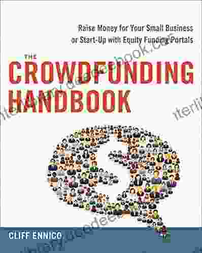 The Crowdfunding Handbook: Raise Money For Your Small Business Or Start Up With Equity Funding Portals