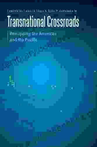 Transnational Crossroads: Remapping The Americas And The Pacific (Borderlands And Transcultural Studies)