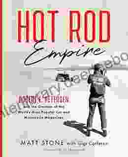 Hot Rod Empire: Robert E Petersen And The Creation Of The World S Most Popular Car And Motorcycle Magazines