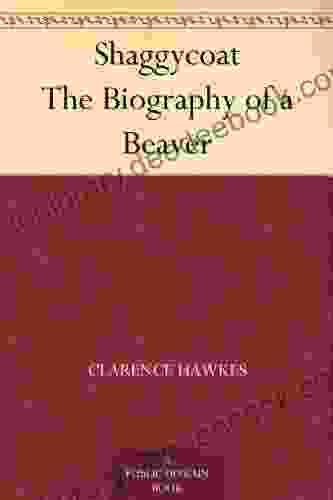Shaggycoat The Biography Of A Beaver