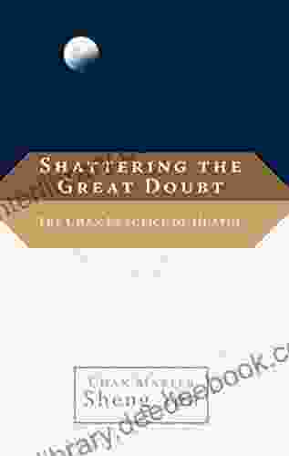 Shattering The Great Doubt: The Chan Practice Of Huatou