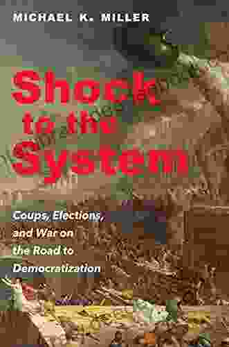 Shock To The System: Coups Elections And War On The Road To Democratization