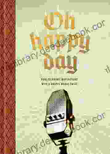 Oh Happy Day: Soul Stirring Inspirations With A Gospel Music Twist