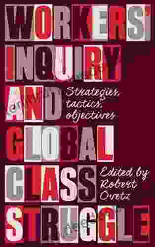 Workers Inquiry And Global Class Struggle: Strategies Tactics Objectives (Wildcat)