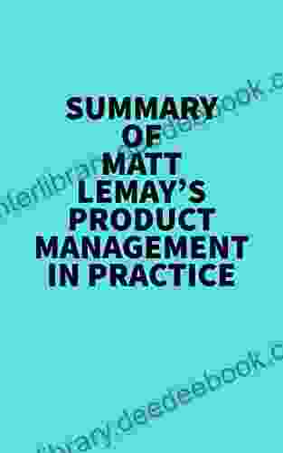 Summary Of Matt Lemay S Product Management In Practice