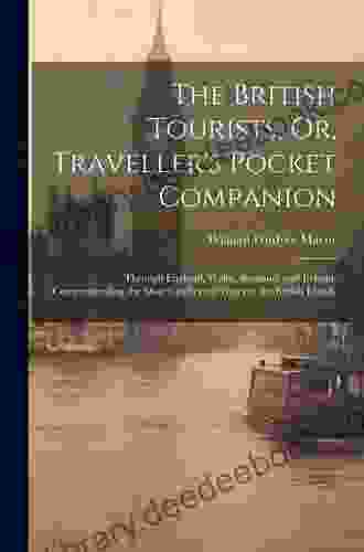 The British Tourists Or Traveller S Pocket Companion Through England Wales Scotland And Ireland Vol 5: Comprehending The Most Celebrated Tours In The British Islands (Classic Reprint)