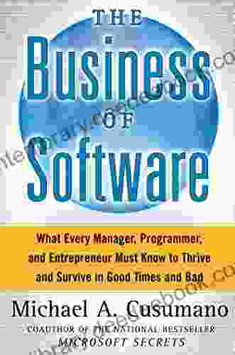 The Business Of Software: What Every Manager Programmer And Entrepreneur Must Know To Thrive And Survive In Good Times And Bad