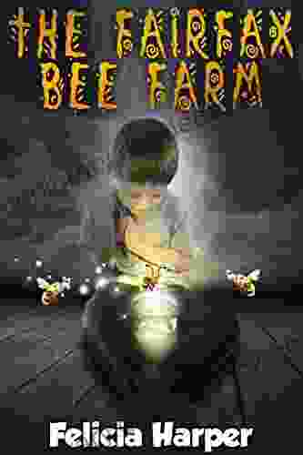 For Kids: The Fairfax Bee Farm (KIDS FANTASY #8) (Kids Children S Kids Stories Kids Fantasy Kids Mystery Books For Kids Ages 4 6 6 8 9 12)