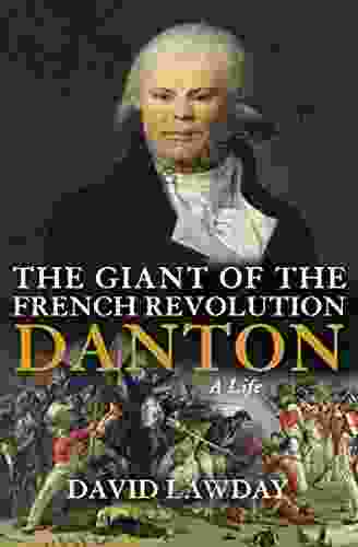 The Giant Of The French Revolution: Danton A Life