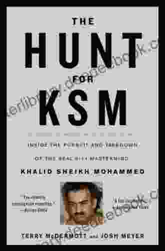 The Hunt For KSM: Inside The Pursuit And Takedown Of The Real 9/11 Mastermind Khalid Sheikh Mohammed