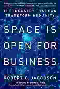 Space Is Open For Business: The Industry That Can Transform Humanity