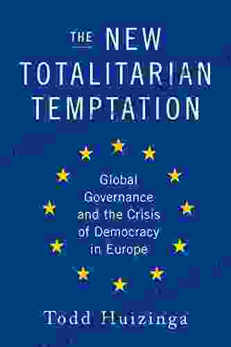 The New Totalitarian Temptation: Global Governance And The Crisis Of Democracy In Europe