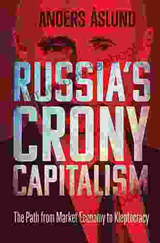 Russia S Crony Capitalism: The Path From Market Economy To Kleptocracy