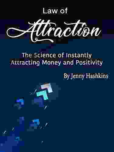 Law Of Attraction: The Science Of Instantly Attracting Money And Positivity