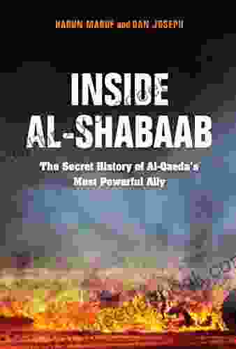 Inside Al Shabaab: The Secret History Of Al Qaeda S Most Powerful Ally