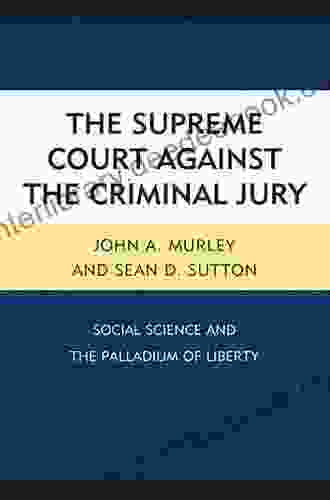 The Supreme Court Against The Criminal Jury: Social Science And The Palladium Of Liberty