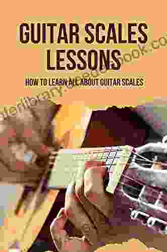 Guitar Scales Lessons: How To Learn All About Guitar Scales: Common Guitar Scales