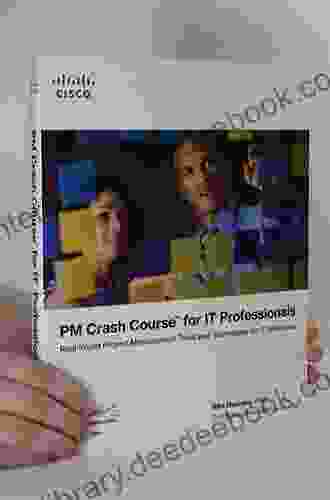 PM Crash Course For IT Professionals: Real World Project Management Tools And Techniques For IT Initiatives