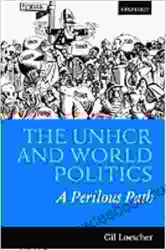 The UNHCR And World Politics: A Perilous Path: A Perilious Path