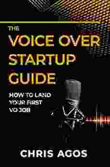 The Voice Over Startup Guide: How To Land Your First VO Job (Voice Over Voice Acting 1)