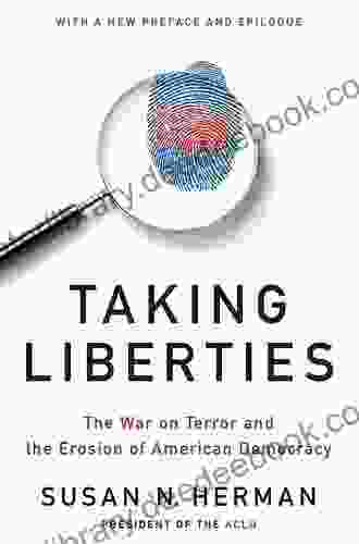 Taking Liberties: The War On Terror And The Erosion Of American Democracy