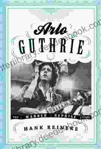 Arlo Guthrie: The Warner/Reprise Years (American Folk Music And Musicians 16)