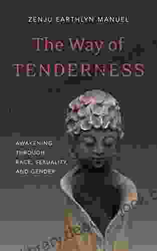 The Way Of Tenderness: Awakening Through Race Sexuality And Gender