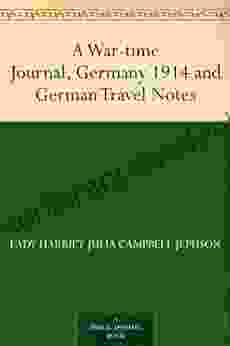 A War Time Journal Germany 1914 And German Travel Notes