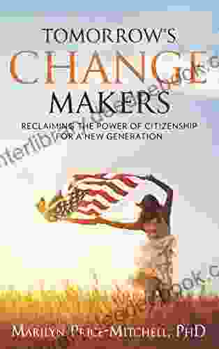 Tomorrow S Change Makers: Reclaiming The Power Of Citizenship For A New Generation