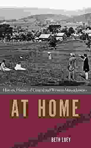 At Home: Historic Houses Of Central And Western Massachusetts (Bright Leaf)
