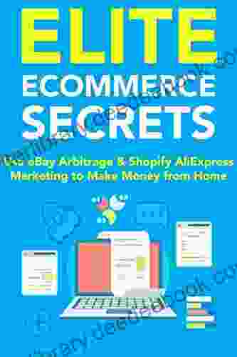 Elite Ecommerce Secrets: Use EBay Arbitrage Shopify AliExpress Marketing To Make Money From Home