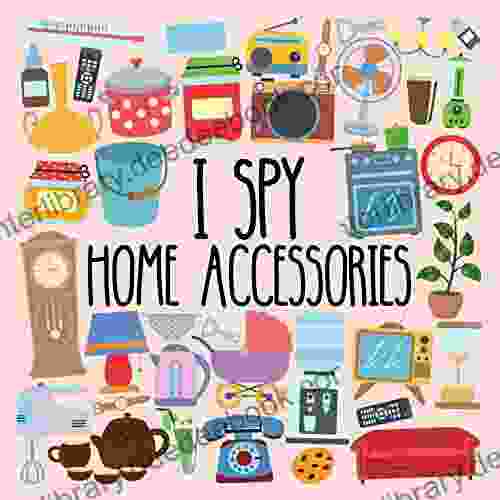 I Spy Home Accessories: A Fun Guessing Game For Little Kids Toddler And Preschool Ages 2 5 4 8 Interactive Picture