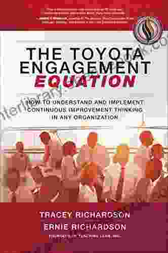 The Toyota Engagement Equation: How To Understand And Implement Continuous Improvement Thinking In Any Organization