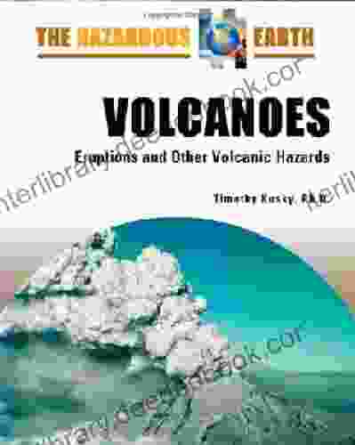 Volcanoes: Eruptions And Other Volcanic Hazards (Hazardous Earth)