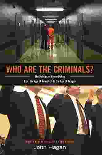Who Are The Criminals?: The Politics Of Crime Policy From The Age Of Roosevelt To The Age Of Reagan